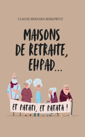 Maisons de retraite, ehpad... et patati, et patata !