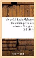 Vie de M. Louis-Alphonse Taillandier, Prêtre Des Missions Étrangères