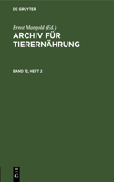 Archiv Für Tierernährung. Band 12, Heft 2