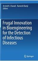 Frugal Innovation in Bioengineering for the Detection of Infectious Diseases