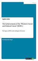 Achievements of the "Women's Social and Political Union" (WSPU): The Impact of WWI on the Suffragette Movement