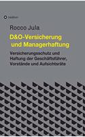 D&O - Versicherung und Managerhaftung: Versicherungsschutz und Haftung der Geschäftsführer, Vorstände und Aufsichtsräte