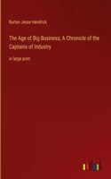 Age of Big Business; A Chronicle of the Captains of Industry
