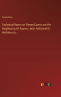 Geological Report on Warren County and the Neighboring Oil Regions. With Additional Oil Well Records