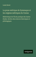 La prose métrique de Symmaque et les origines métriques du Cursus