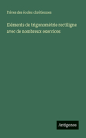 Eléments de trigonométrie rectiligne avec de nombreux exercices