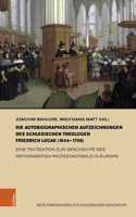 Die Autobiographischen Aufzeichnungen Des Schlesischen Theologen Friedrich Lucae (1644-1708)