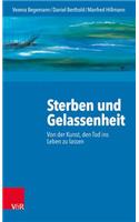 Sterben Und Gelassenheit: Von Der Kunst, Den Tod Ins Leben Zu Lassen: Von Der Kunst, Den Tod Ins Leben Zu Lassen