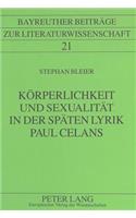 Koerperlichkeit Und Sexualitaet in Der Spaeten Lyrik Paul Celans