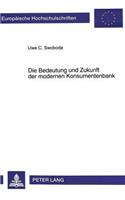 Die Bedeutung und Zukunft der modernen Konsumentenbank