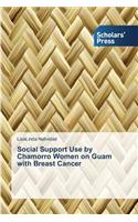 Social Support Use by Chamorro Women on Guam with Breast Cancer