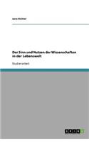 Der Sinn und Nutzen der Wissenschaften in der Lebenswelt