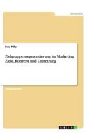 Zielgruppensegmentierung im Marketing. Ziele, Konzept und Umsetzung