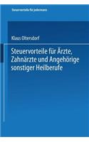 Steuervorteile für Ärzte, Zahnärzte und Angehörige sonstiger Heilberufe: ABC der Steuervorteile in Hauptberuf und Nebenberuf, in Familie, Haus und Heim mit Schaubildern, Musterbriefen, Absetzungs- und Steuertabellen(8 Steuervorteile für jedermann)
