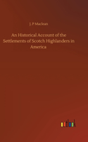 Historical Account of the Settlements of Scotch Highlanders in America