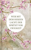Wer mit dem Herzen lacht, der spruht vor Ewigkeit