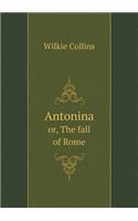 Antonina Or, the Fall of Rome