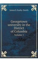 Georgetown University in the District of Columbia Volume 1