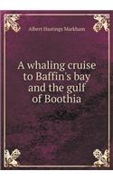 A Whaling Cruise to Baffin's Bay and the Gulf of Boothia