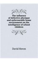 The influence of defective physique and unfavourable home environment on the intelligence of school children