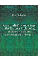 A naturalist's wanderings in the Eastern Archipelago a narrative of travel and exploration from 1878 to 1883