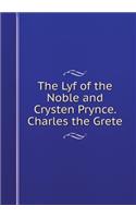 The Lyf of the Noble and Crysten Prynce. Charles the Grete