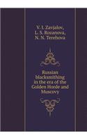 Russian Blacksmithing in the Golden Horde Period and the Era of Muscovy
