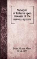 Synopsis of lectures upon diseases of the nervous system