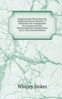 Vergleichendes Worterbuch Der Indogermanischen Sprachen: T. Wortschatz Der Grundsprache Der Arischen Und Der Westeuropaischen Spracheinheit, Von A. Fick (German Edition)