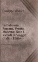 La Dalmazia, Romana, Veneta, Moderna: Note E Ricordi Di Viaggio (Italian Edition)