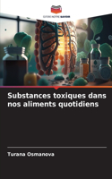 Substances toxiques dans nos aliments quotidiens