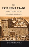 The East India Trade in the XVIIth Century: In its Political and Economic Aspects [Hardcover]