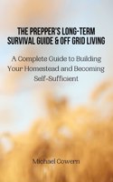 Prepper's Long-Term Survival Guide and Off Grid Living