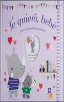 Te quiero, bebe: Libro de recuerdos especiales