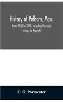 History of Pelham, Mass.: from 1738 to 1898, including the early history of Prescott