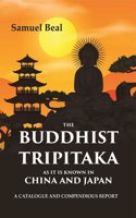 The Buddhist Tripitaka As It Is Known In China And Japan: A Catalogue And Compendious Report