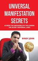 Universal Manifestation Secrets: Achieve The Impossible By Following The Secret Universal Laws