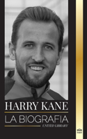 Harry Kane: La biografía del Héroe de Inglaterra como futbolista profesional(Atletas)