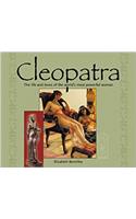 Cleopatra: The Lives and Loves of the Worlds Most Powerful Woman