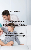 Codependency Recovery Workbook: A 5-Step Guide to Get Strong in Relationships