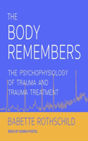 Body Remembers Lib/E: The Psychophysiology of Trauma and Trauma Treatment