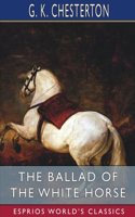 Ballad of the White Horse (Esprios Classics)