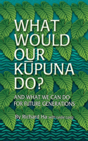 What Would Our Kupuna Do?