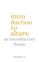 An Introductory Thesis: (1 Introduction to Altars)