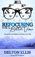 Refocusing for a Better View: Essential Keys for Making your Dreams Come Alive