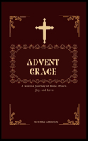 Advent Grace: A Novena Journey of Hope, Peace, Joy, and Love