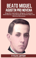 Beato Miguel Agustín Pro Novena: Biografía Inspiradora, Milagros, Oraciones Intercesoras y una Devoción de Nueve Días a los Mártires Mexicanos