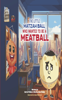 Little Matzah Ball Who Wanted to Be a Meatball