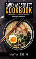 Ramen And Stir Fry Cookbook: 2 Books In 1: 100 Recipes For Noodles Bento And Wok Dishes