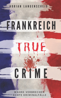 Frankreich True Crime Wahre Verbrechen - Echte Kriminalfälle